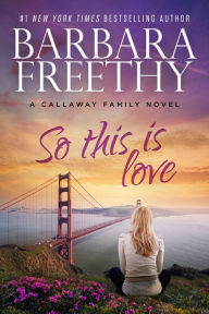 Title: So This Is Love (Callaways Series #2), Author: Barbara Freethy