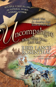 Title: Uncompahgre: where water turns rock red (Threads West, An American Saga Book 3), Author: Reid Lance Rosenthal