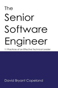 Title: The Senior Software Engineer: 11 Practices of an Effective Technical Leader, Author: David Bryant Copeland