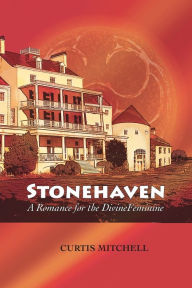 Title: Stonehaven: A Romance for the Divine Feminine, Author: Curtis Mitchell