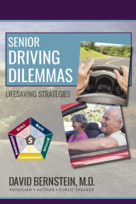 Title: Senior Driving Dilemmas: Lifesaving Strategies, Author: David Bernstein MD