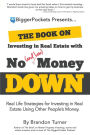 The Book on Investing In Real Estate with No (and Low) Money Down: Real Life Strategies for Investing in Real Estate Using Other People's Money