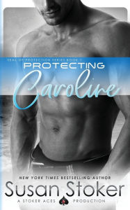 Title: Protecting Caroline (SEAL of Protection Series #1), Author: Susan Stoker