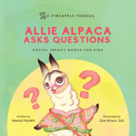 Title: Allie Alpaca Asks Questions: Social Impact Books for Kids (Pineapple Friends), Book 1, Author: Neetal Parekh