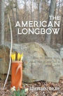 The American Longbow: How to make one, and its place in a good life