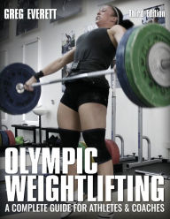 Title: Olympic Weightlifting: A Complete Guide for Athletes & Coaches, Author: Greg Everett