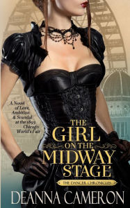 Title: The Girl on the Midway Stage: A Novel of Love, Ambition and Scandal at the 1893 Chicago World's Fair, Author: Deanna Cameron