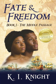 Title: Fate & Freedom: Book I - The Middle Passage, Author: K I Knight