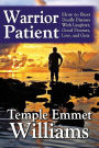 Warrior Patient: How to Beat Deadly Diseases With Laughter, Good Doctors, Love, and Guts.