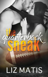 Title: The Quarterback Sneak, Author: Liz Matis