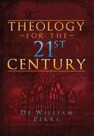 Title: Theology for the 21st Century, Author: William Perry