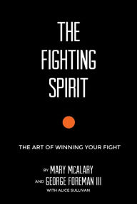 Title: The Fighting Spirit: The Art of Winning Your Fight, Author: George Foreman III