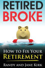 Retired Broke: How to Fix Your Retirement