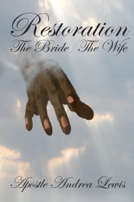 Title: Restoration: The Bride / The Wife, Author: Apostle Andrea Lewis