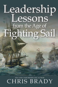 Title: Leadership Lessons from the Age of Fighting Sail, Author: Chris Brady