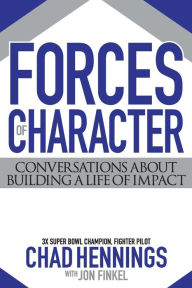 Title: Forces of Character: Conversations About Building A Life Of Impact, Author: Chad Hennings