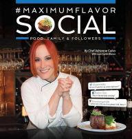 Title: #MaximumFlavorSocial: Food, Family & Followers, Author: Adrianne Calvo