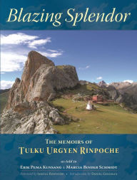 Title: Blazing Splendor: The Memoirs of Tulku Urgyen Rinpoche, Author: Tulku Urgyen Rinpoche
