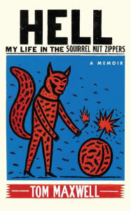 Title: Hell: My Life in the Squirrel Nut Zippers, Author: Tom Maxwell