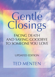 Title: Gentle Closings: Facing Death and Saying Goodbye to Someone You Love, Author: Ted Menten