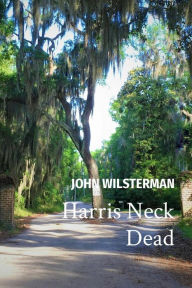 Title: Harris Neck Dead, Author: JOHN C WILSTERMAN