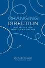 Changing Direction: 10 Choices that Impact Your Dreams