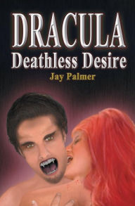 Title: Dracula - Deathless Desire, Author: Jay Palmer