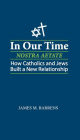 In Our Time (Nostra Aetate): How Catholics and Jews Built a New Relationship