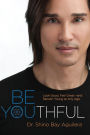 Be Youthful: Look Good, Feel Great--and Remain Young at Any Age