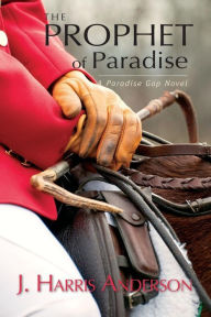 Title: The Prophet of Paradise: A Paradise Gap Novel, Author: J Harris Anderson