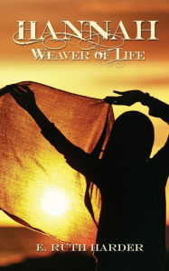 Title: Hannah: Weaver of Life, Author: E Ruth Harder