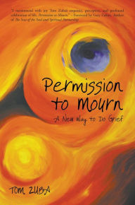 Title: Permission to Mourn: A New Way to Do Grief, Author: Tom Zuba