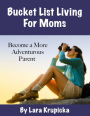 Bucket List Living For Moms: Become a More Adventurous Parent