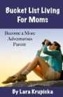 Bucket List Living For Moms: Become a More Adventurous Parent