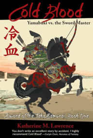 Title: Cold Blood: Yamabuki vs. the Sword Master, Author: Katherine M Lawrence
