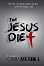 The Jesus Diet: How the Holy Spirit Coached Me to a 50-Pound Weight Loss