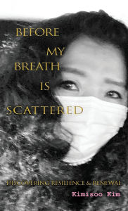 Title: Before My Breath is Scattered, Author: Kimisoo Kim