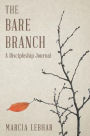 The Bare Branch: A Discipleship Journal