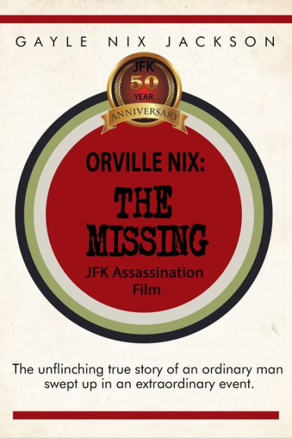Orville Nix The Missing JFK Assassination Film by Gayle Nix Jackson