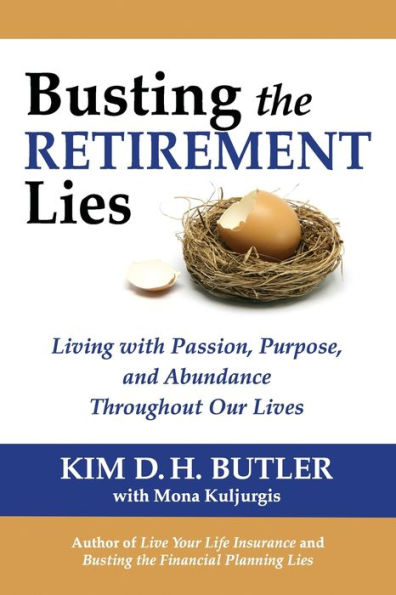 Busting the Retirement Lies: Living with Passion, Purpose, and Abundance Throughout Our Lives