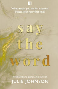 Title: Say The Word, Author: Julie Johnson