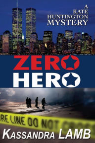 Title: Zero Hero (Kate Huntington Series #6), Author: Kassandra Lamb