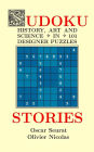 Sudoku Stories: History, Art and Science in 101 Designer Puzzles