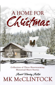 Title: A Home for Christmas, Author: Mk McClintock