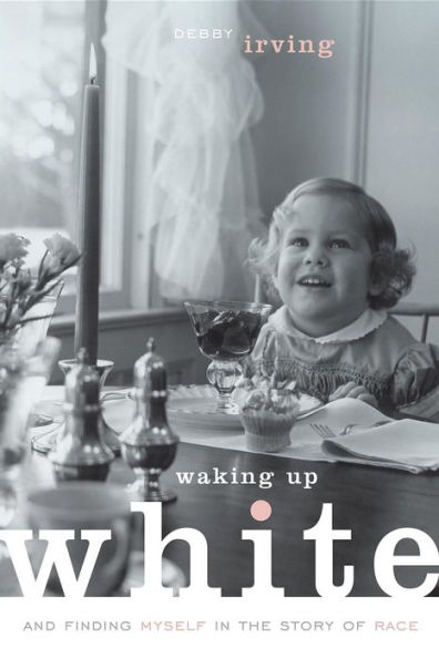 Waking Up White: and Finding Myself in the Story of Race