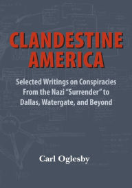 Title: Clandestine America: Selected Writings on Conspiracies From the Nazi 