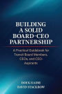Building a Solid Board-CEO Partnership: A Practical Guidebook for Transit Board Members, CEOs, and CEO-Aspirants