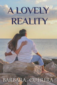 Title: A Lovely Reality, Author: Barbara Cutrera