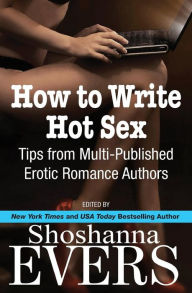 Title: How to Write Hot Sex: Tips from Multi-Published Erotic Romance Authors, Author: Cari Quinn