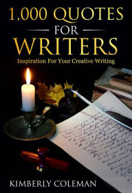 Title: 1,000 Quotes For Writers: ...inspiration for your creative writing, Author: Kimberly Coleman